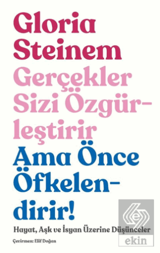 Gerçekler Sizi Özgürleştirir Ama Önce Öfkelendirir!