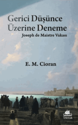Gerici Düşünce Üzerine Deneme: Joseph de Maistre Vakası E. M. Cioran T