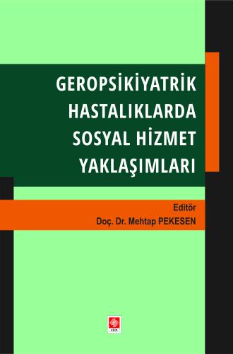 Geropsikiyatrik Hastalıklarda Sosyal Hizmet Yaklaşımları Mehtap Pekesen