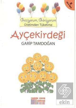 Geziyorum, Görüyorum Üretimden Tüketime: Ayçekirde