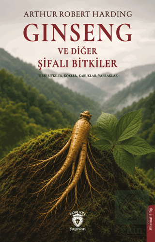 Ginseng ve Diğer Şifalı Bitkiler Arthur Robert Harding Dorlion Yayınla