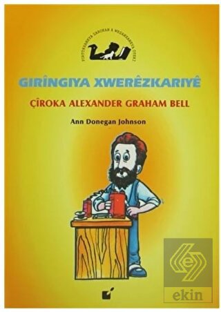 Gıringiya Xwerezkarıye - Çiroka Alexander Graham B