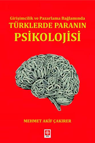 Girişimcilik ve Pazarlama Bağlamında Türklerde Paranın Psikolojisi Mehmet Akif Çakırer