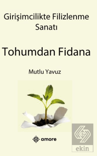 Girişimcilikte Filizlenme Sanatı Tohumdan Fidana