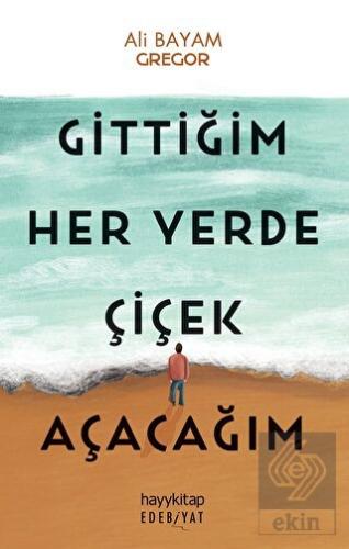Gittiğim Her Yerde Çiçek Açacağım