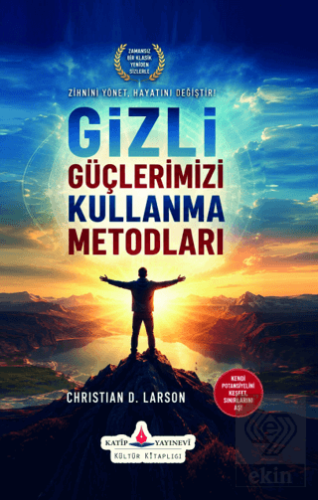 Gizli Güçlerimizi Kullanma Metodları Christian D. Larson Katip Yayınla