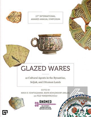 Glazed Wares as Cultural Agents in the Byzantine,