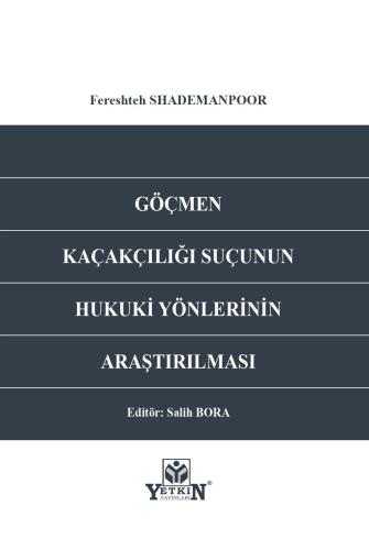 Göçmen Kaçakcılığı Suçunun Hukuki Yönlerinin Araştırılması