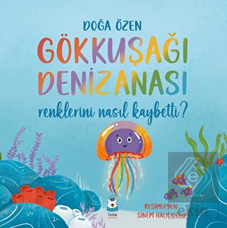 Gökkuşağı Denizanası Renklerini Nasıl Kaybetti?