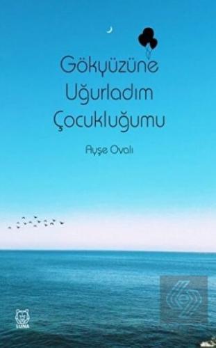 Gökyüzüne Uğurladım Çocukluğumu