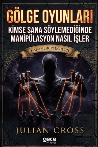 Gölge Oyunları: Kimse Sana Söylemediğinde Manipülasyon Nasıl İşler