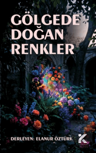 Gölgede Doğan Renkler Elanur Öztürk Kiba Yayımcılık Satın Al - ekinkit
