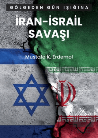 Gölgeden Gün Işığına İran – İsrail Savaşı