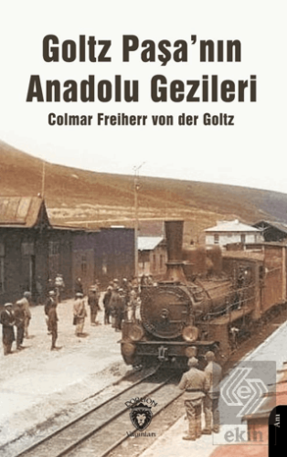 Goltz Paşa'nın Anadolu Gezileri