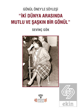 Gönül Öney'le Söyleşi "İki Dünya Arasında Mutlu ve
