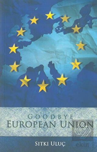 Good Bye European Union Sıtkı Uluç