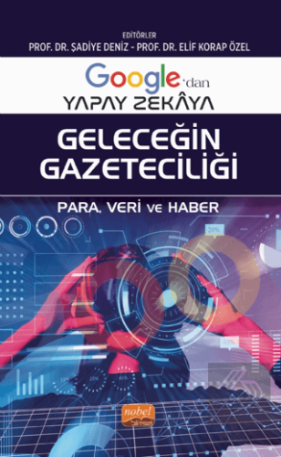 Google'dan Yapay Zekaya Geleceğin Gazeteciliği - P
