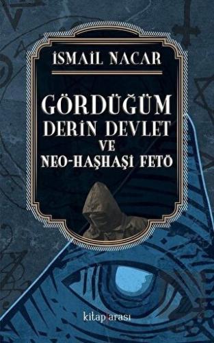 Gördüğüm Derin Devlet ve Neo Haşhaşi FETÖ
