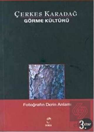 Görme Kültürü 3. Kitap - Fotoğrafın Derin Anlamı