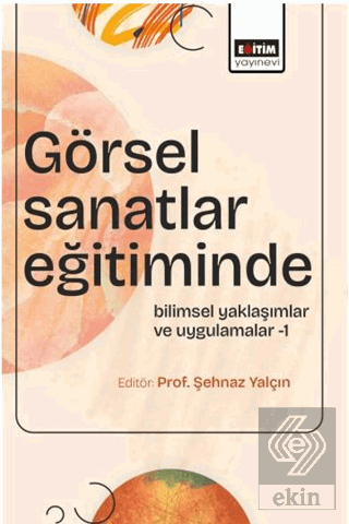 Görsel Sanatlar Eğitiminde Bilimsel Yaklaşımlar ve Uygulamalar - 1