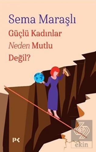Güçlü Kadınlar Neden Mutlu Değil?
