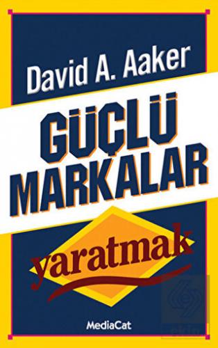 Güçlü Markalar Yaratmak