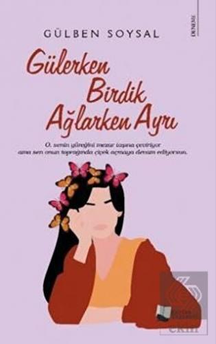 Gülerken Birdik Ağlarken Ayrı