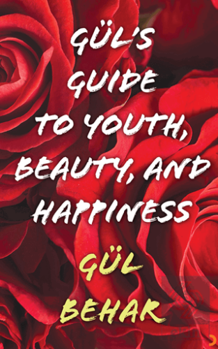 Gül's Guide to Youth Beauty and Happiness