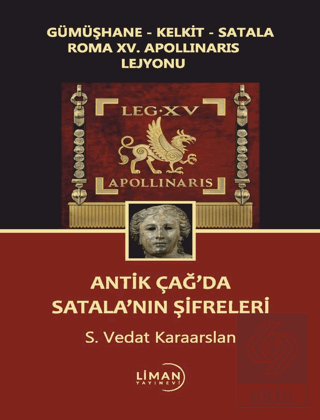 Gümüşhane - Kelkit - Satala Roma XV. Apollinaris Lejyonu Antik Çağ'da Satala'nın Şifreleri