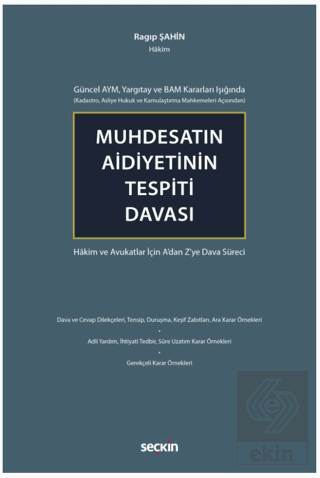 Güncel AYM, Yargıtay ve BAM Kararları Işığında (Kadastro, Asliye Hukuk ve Kamulaştırma Mahkemeleri Açısından) Muhdesatın Aidiyetinin Tespiti Davası