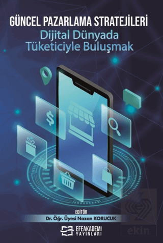 Güncel Pazarlama Stratejileri: Dijital Dünyada Tüketiciyle Buluşmak