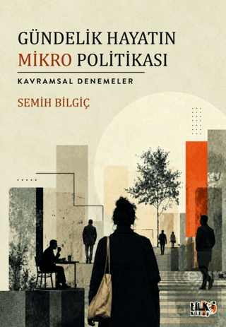 Gündelik Hayatın Mikro Politikası Semih Bilgiç Tilki Kitap Satın Al - 