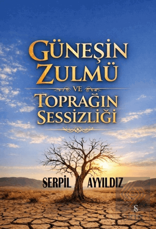 Güneşin Zulmü ve Toprağın Sessizliği