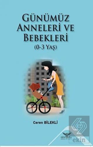 Günümüz Anneleri ve Bebekleri (0-3 Yaş)