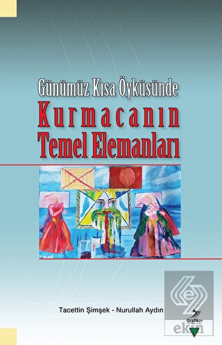 Günümüz Kısa Öyküsünde Kurmacanın Temel Elemanları