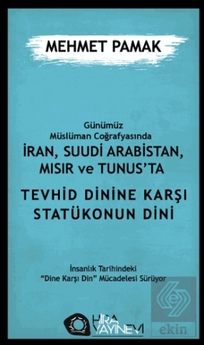 Günümüz Müslüman Coğrafyasında İran, Suudi Arabistan, Mısır ve Tunus'ta Tevhid Dinine Karşı Statükonun Dini