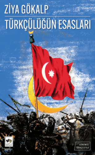 Günümüz Türkçesiyle Türkçülüğün Esasları Ziya Gökalp Ötüken Neşriyat S