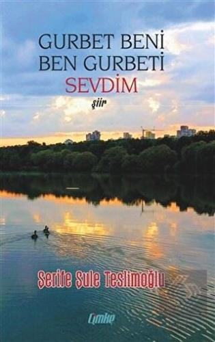 Gurbet Beni Ben Gurbeti Sevdim