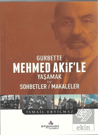 Gurbette Mehmed Akif\'le Yaşamak ve Sohbetler Makal