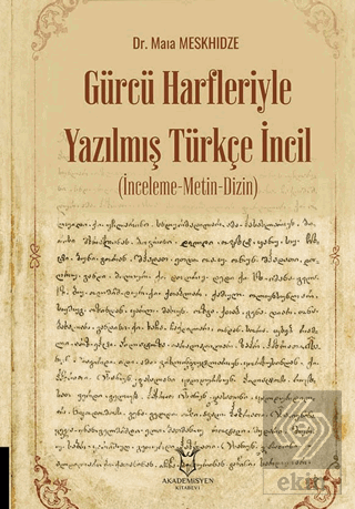 Gürcü Harfleriyle Yazılmış Türkçe İncil (İnceleme-Metin-Dizin)