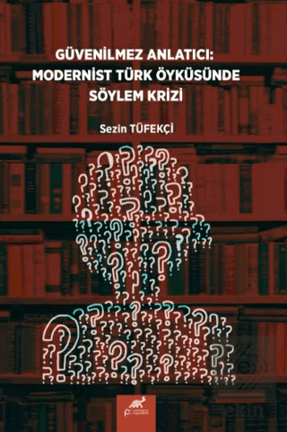 Güvenilmez Anlatıcı: Modernist Türk Öyküsünde Söylem Krizi