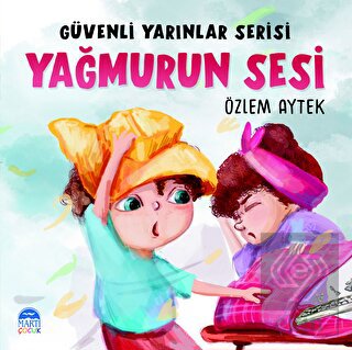 Güvenli Yarınlar Serisi Yağmurun Sesi