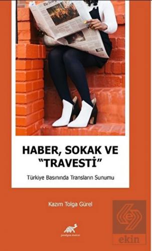 Haber, Sokak ve "Travesti" Türkiye Basınında Trans