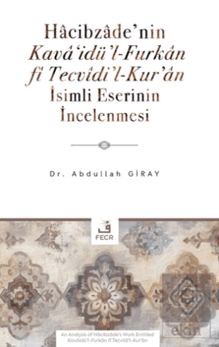 Hâcibzâde'nin Kavâ'idü'l-Furkân fî Tecvîdi'l-Kur'ân İsimli Eserinin İncelenmesi