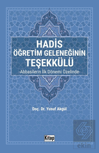Hadis Öğretim Geleneğinin Teşekkülü Abbasilerin İlk Dönemi Özelinde-
