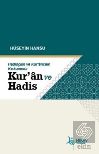 Hadisçilik ve Kur'ancılık Kıskacında Kur'an ve Had