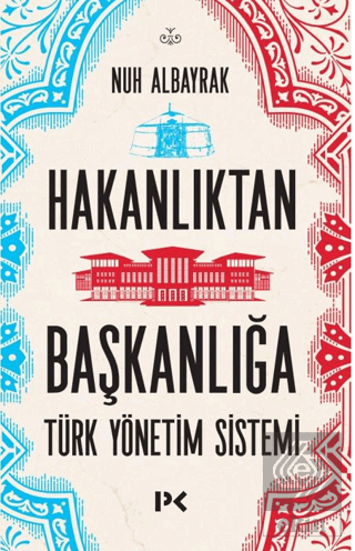 Hakanlıktan Başkanlığa: Türk Yönetim Sistemi