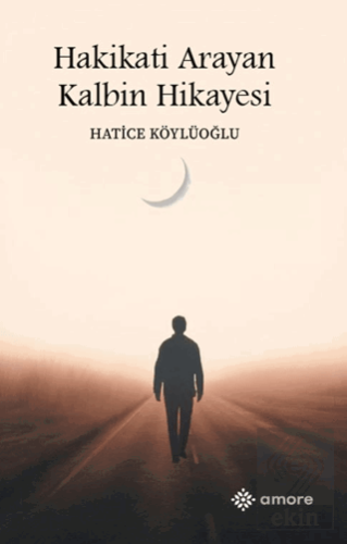 Hakikati Arayan Kalbin Hikayesi