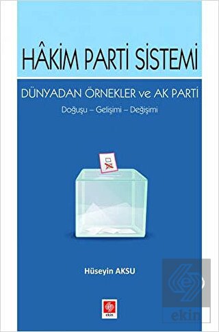 Hakim Parti Sistemi Dünyadan Örnekler ve Ak Parti Doğuşu,Gelişimi,Değişimi Hüseyin Aksu