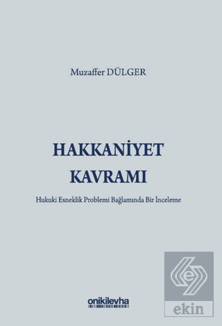 Hakkaniyet Kavramı - Hukuki Esneklik Problemi Bağlamında Bir İnceleme